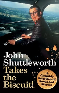 John Shuttleworth Takes the Biscuit: A Crumbly Selection of Songs & Stories