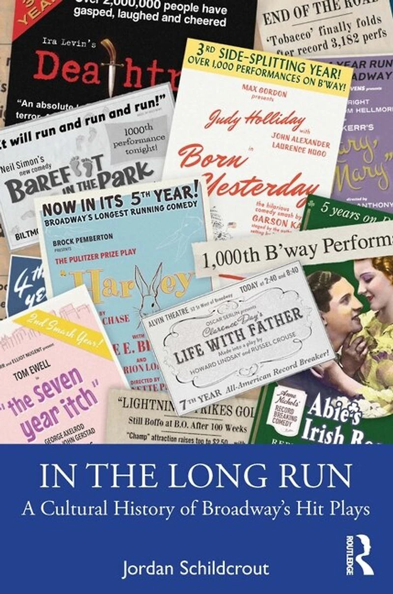the Long Run: A Cultural History of Broadway's Hit Plays