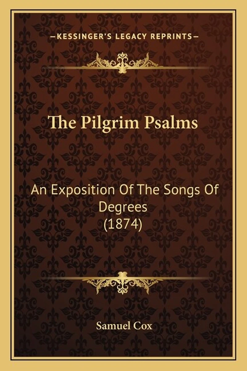 The Pilgrim Psalms: An Exposition of the Songs of Degrees (1874)