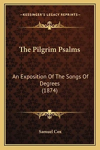 The Pilgrim Psalms: An Exposition of the Songs of Degrees (1874)