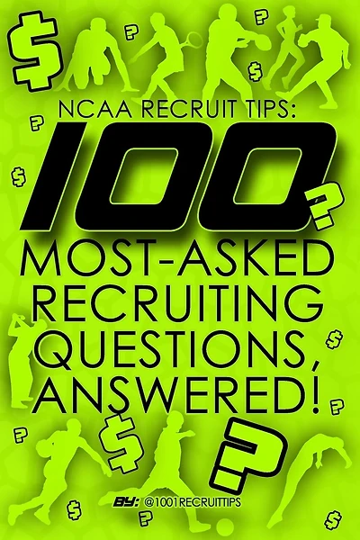 NCAA Recruit Tips: 100 Most-Asked Recruiting Questions, Answered!