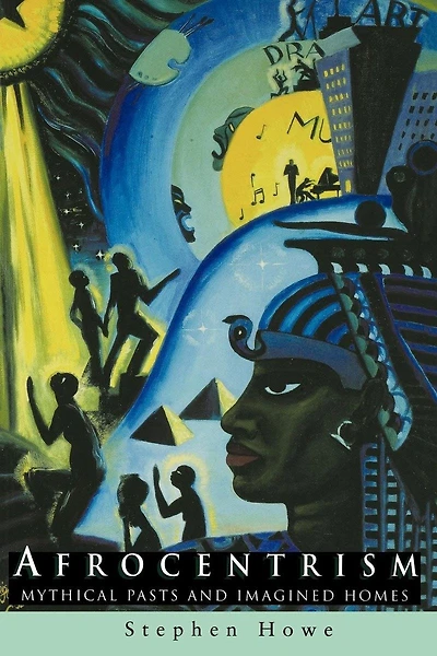 Afrocentrism: Mythical Pasts And Imagined Homes