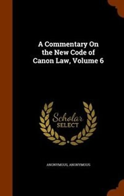 A Commentary On the New Code of Canon Law, Volume 6