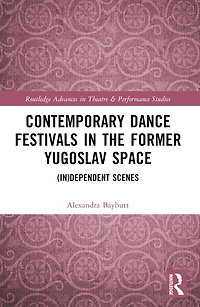 Contemporary Dance Festivals the Former Yugoslav Space: (in)dependent Scenes