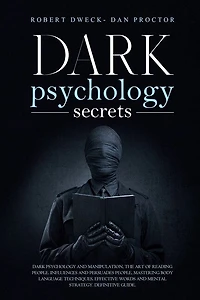 Dark Psychology Secrets: Dark psychology and manipulation, the art of reading people. influence and persuade people, mastering body language techniques, effective words and mental strategy. Guide.