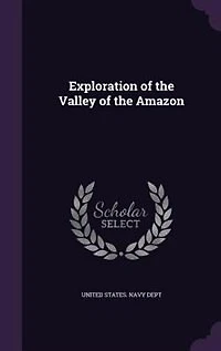 Exploration of the Valley of the Amazon