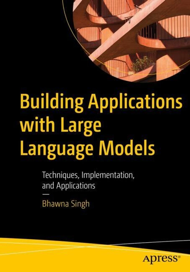 Building Applications with Large Language Models: Techniques, Implementation, and