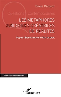 Les métaphores juridiques créatrices de réalités: Depuis l'Etat et le droit à l'Etat de droit
