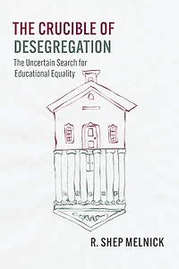 The Crucible of Desegregation: Uncertain Search for Educational Equality