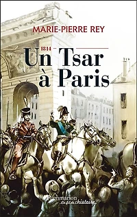 1814, un tsar à Paris