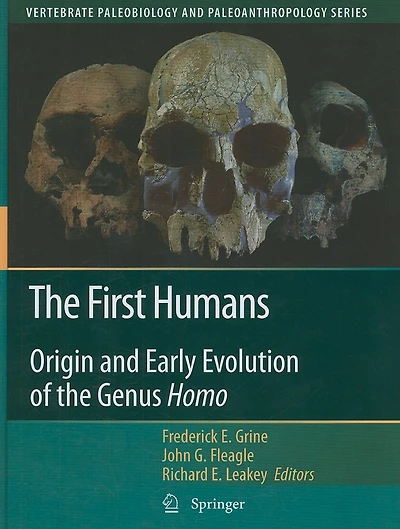 The First Humans: Origin and Early Evolution of the Genus Homo