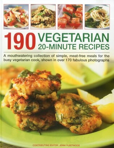 190 Vegetarian 20-Minute Recipes: A mouthwatering collection of simple, meat-free meals for the busy vegetarian cook, shown in over 170 fabulous photographs