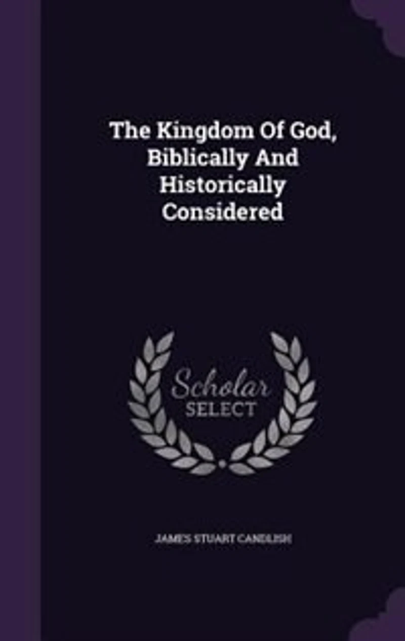 The Kingdom of God Biblically and Historically Considered (Classic Reprint)