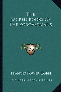 The Sacred Books Of The Zoroastrians