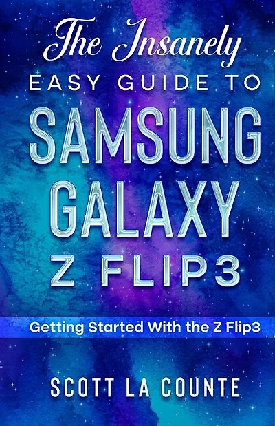 The Insanely Easy Guide To The Samsung Galaxy Z Flip3: Getting Started With The Z Flip3