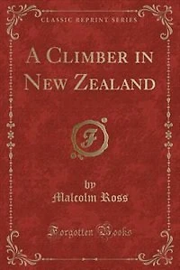 A Climber New Zealand (Classic Reprint)