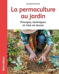 La permaculture au jardin : principes, techniques et mise en oeuvre: principes, techniques et mise en oeuvre