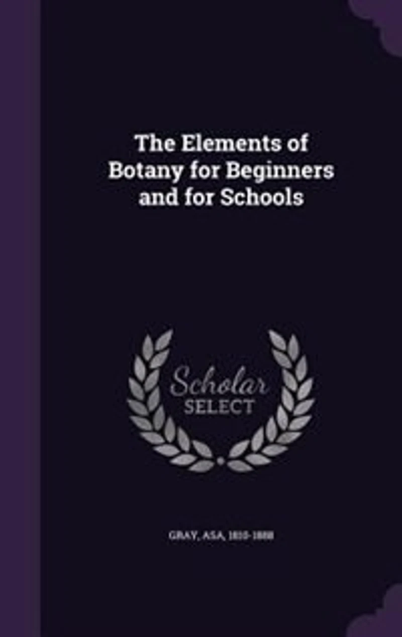 The Elements of Botany for Beginners and for Schools