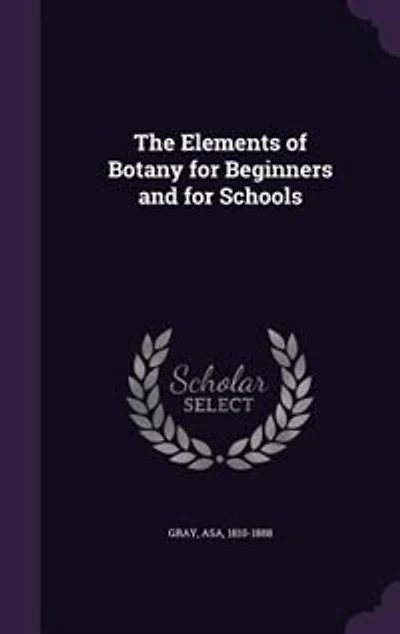 The Elements of Botany for Beginners and for Schools
