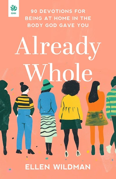 Already Whole: 90 Devotions for Being at Home the Body God Gave You