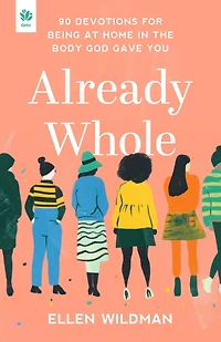 Already Whole: 90 Devotions for Being at Home the Body God Gave You