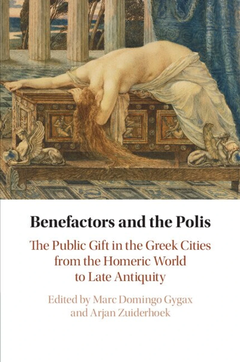 Benefactors and the Polis: Public Gift Greek Cities from Homeric World to Late Antiquity
