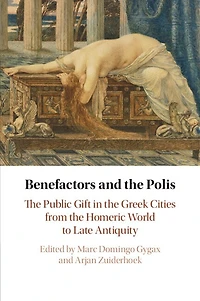 Benefactors and the Polis: Public Gift Greek Cities from Homeric World to Late Antiquity