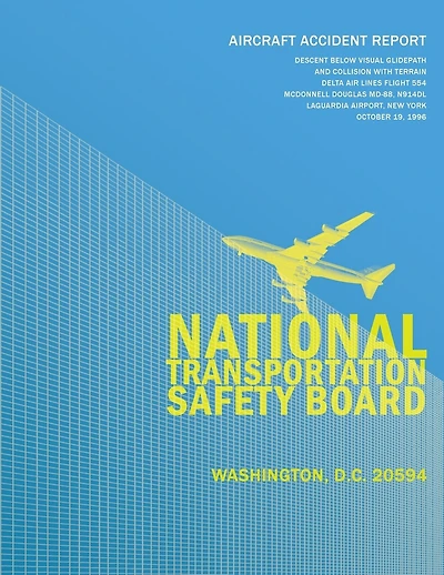 Aircraft Accident Report: Decent Below Visual Glidepath and Collision with Terrain Delta Air Lines Flight 554 McDonnell Douglas MD-88, N914DL LaGuardia Airport, New York