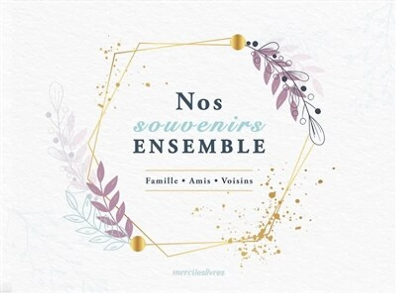 Nos souvenirs ensemble: famille, amis, voisins