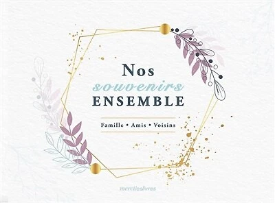 Nos souvenirs ensemble: famille, amis, voisins