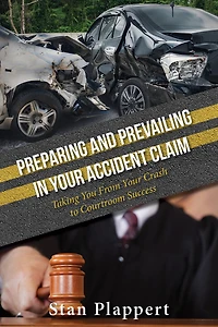 Preparing And Prevailing In Your Accident Claim: Taking You From Your Crash To Courtroom Success