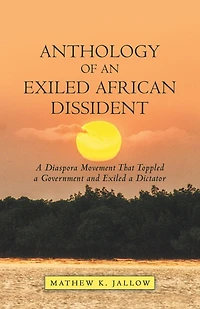 Anthology Of An Exiled African Dissident: A Diaspora Movement That Toppled Government And Dictator