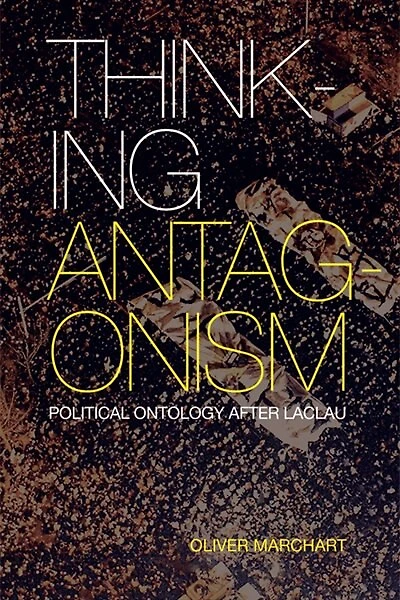Thinking Antagonism: Political Ontology after Laclau