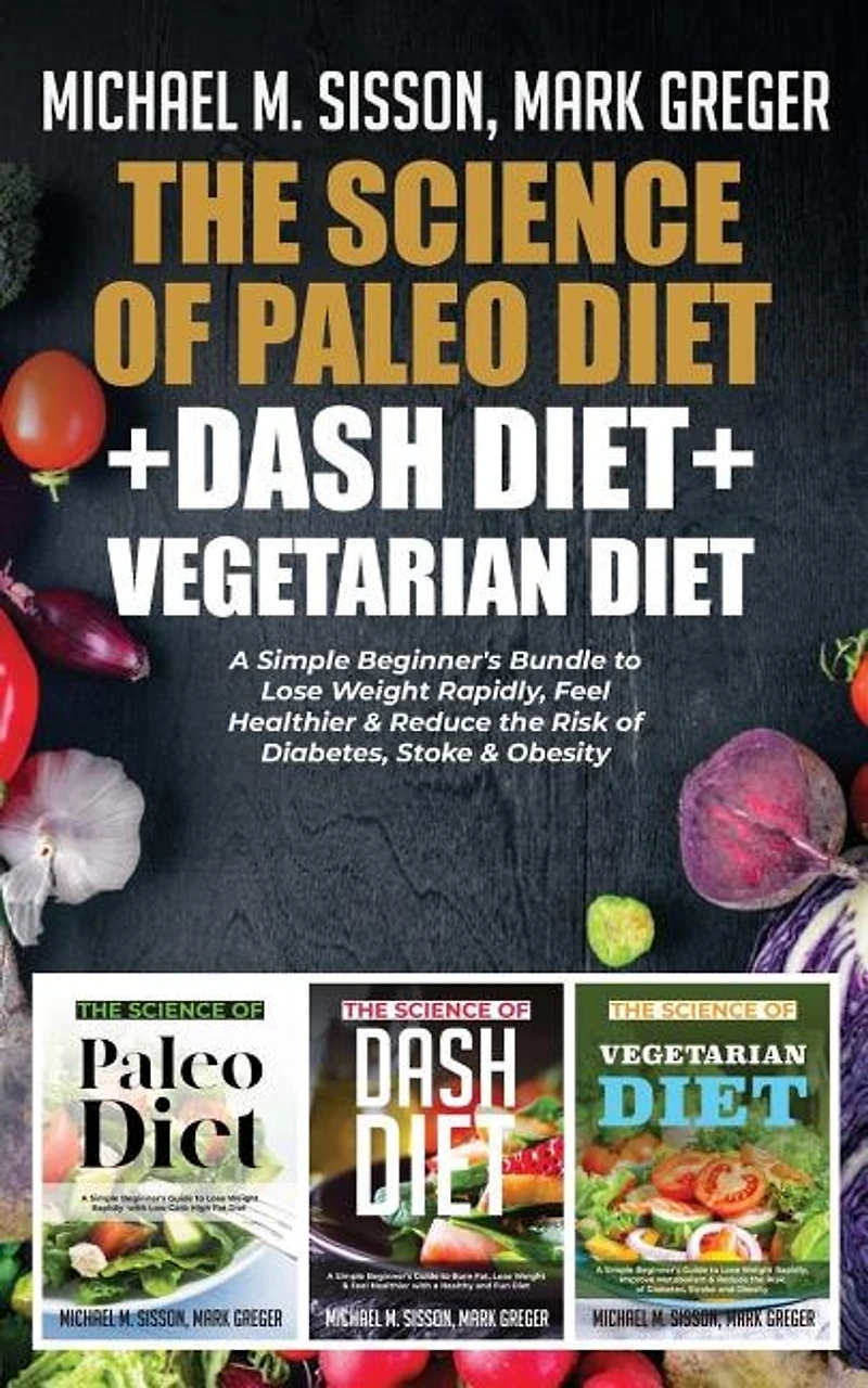 The Science Of Paleo Diet + Dash Vegetarian Diet: A Simple Beginner's Bundle To Lose Weight Rapidly, Feel Healthier & Reduce Risk Diabetes, St