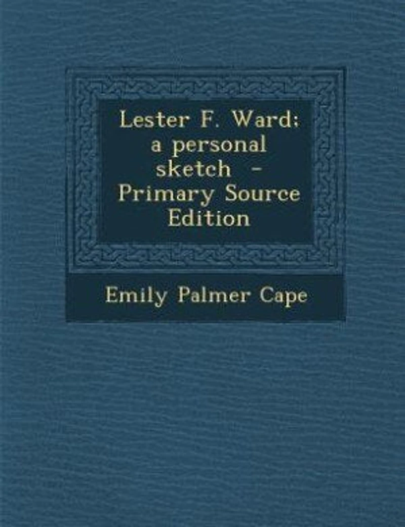 Lester F. Ward; a personal sketch - Primary Source Edition