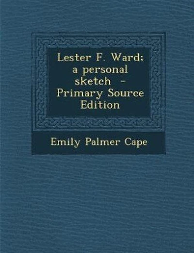 Lester F. Ward; a personal sketch - Primary Source Edition