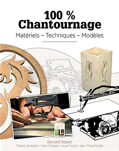100 % chantournage: matériels, techniques, modèles