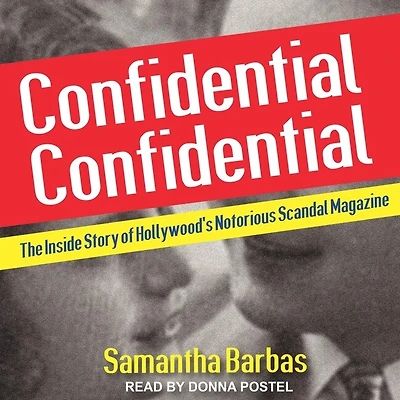 Confidential Lib/E: The Inside Story of Hollywood's Notorious Scandal Magazine