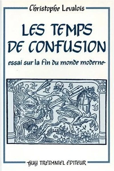 Les Temps de confusion: essai sur la fin du monde moderne