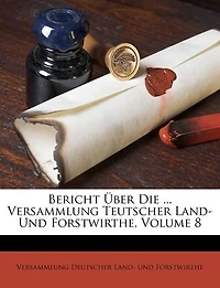 Bericht ueber die achte Versammlung teutscher Land- Und Forstwirthe in Muenchen