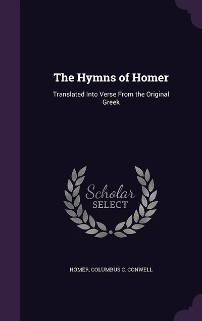 The Hymns of Homer: Translated Into Verse From the Original Greek