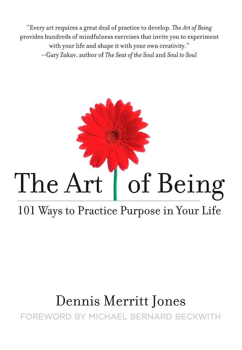 The Art of Being: 101 Ways to Practice Purpose Your Life