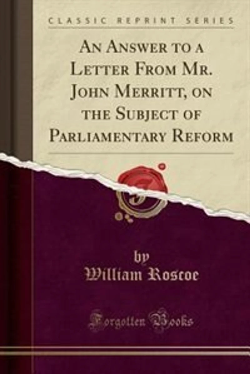 An Answer to a Letter From Mr. John Merritt, on the Subject of Parliamentary Reform (Classic Reprint)