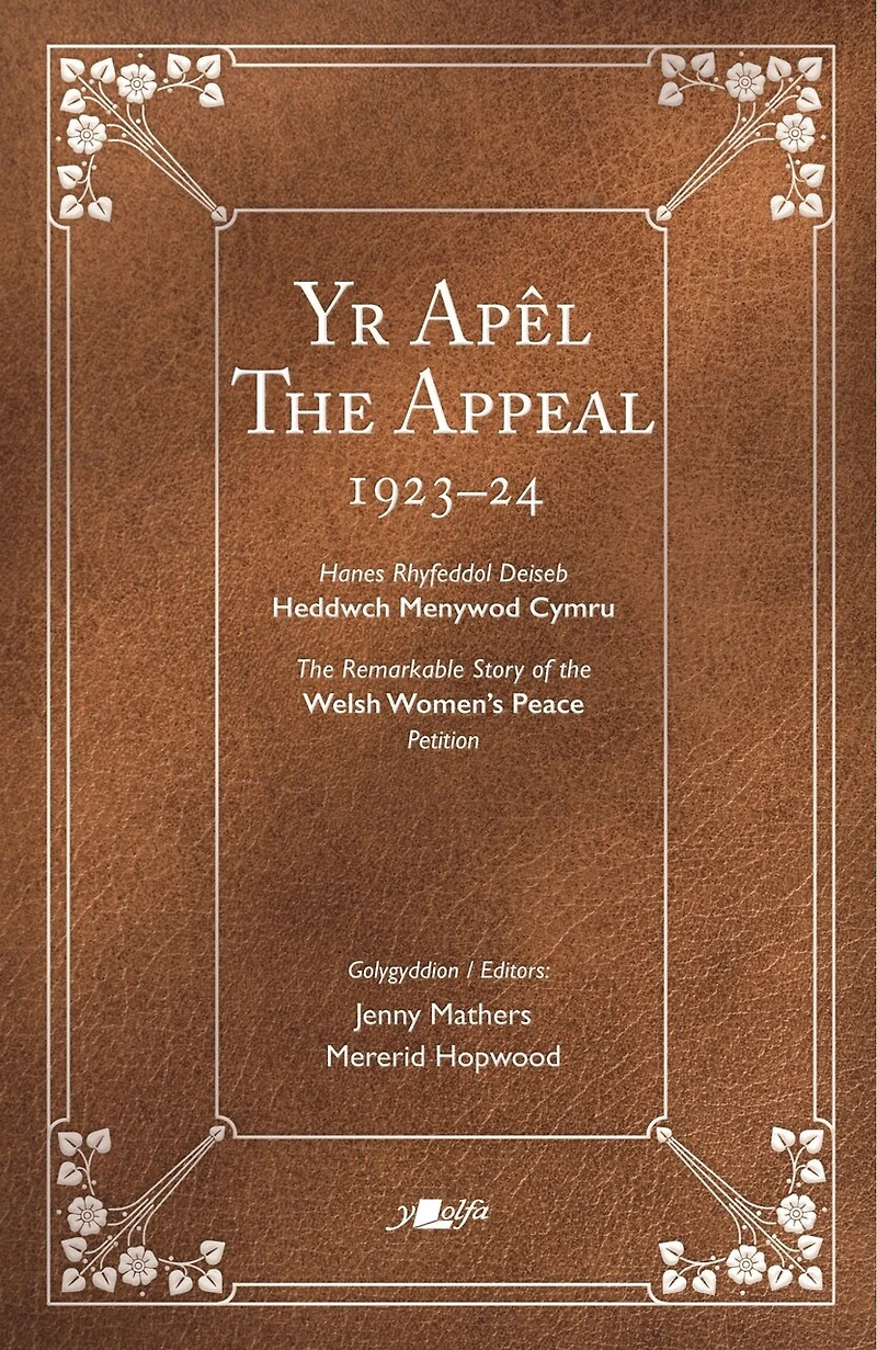 Appeal | Yr Apel: The Remarkable Story of the Welsh Women's Peace Petition 1923-24 | Hanes Rhyfeddol Deiseb Heddwch Menywod Cymru 1923-24