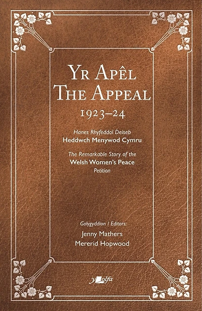 Appeal | Yr Apel: The Remarkable Story of the Welsh Women's Peace Petition 1923-24 | Hanes Rhyfeddol Deiseb Heddwch Menywod Cymru 1923-24