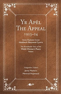 Appeal | Yr Apel: The Remarkable Story of the Welsh Women's Peace Petition 1923-24 | Hanes Rhyfeddol Deiseb Heddwch Menywod Cymru 1923-24