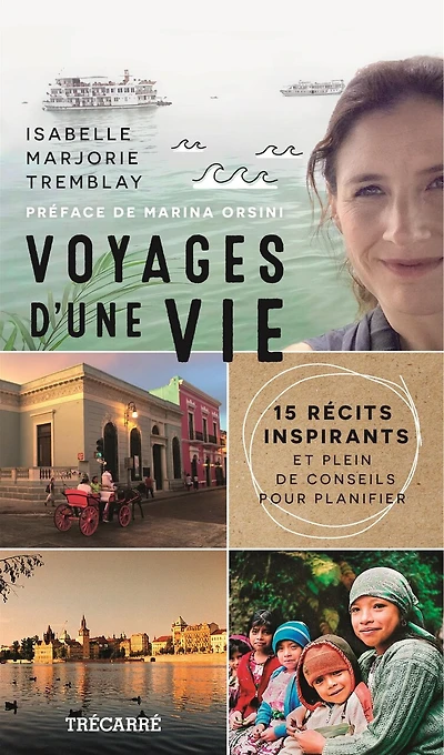 Voyages d'une vie : 15 récits inspirants et plein de conseils pour planifier: 15 récits inspirants et plein de conseils pour planifier