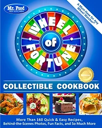 Mr. Food Test Kitchen Wheel of Fortune® Collectible Cookbook: More Than 160 Quick & Easy Recipes, Behind-the-Scenes Photos, Fun Facts, and So Much More