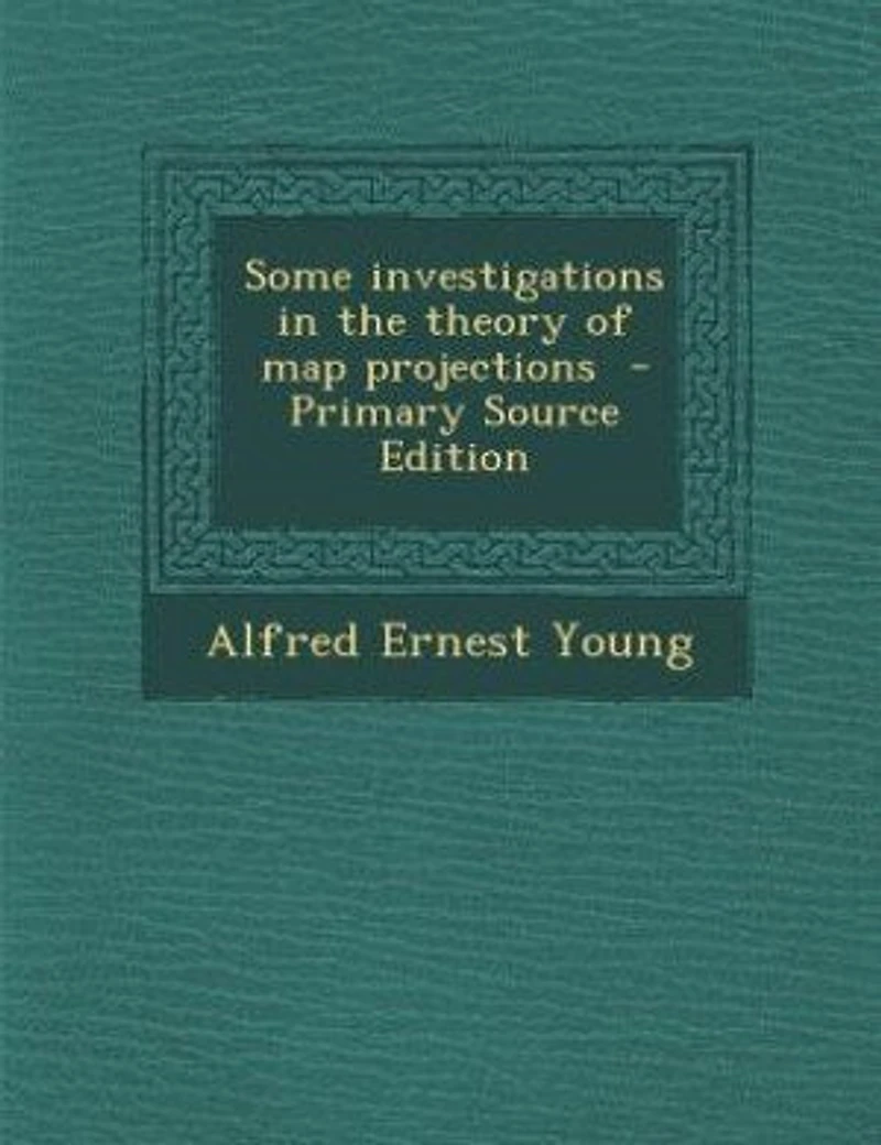 Some Investigations the Theory of Map Projections (Classic Reprint)