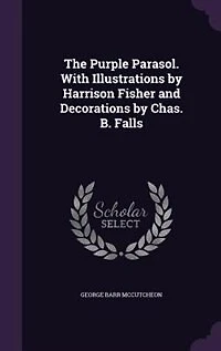 The Purple Parasol. With Illustrations by Harrison Fisher and Decorations by Chas. B. Falls